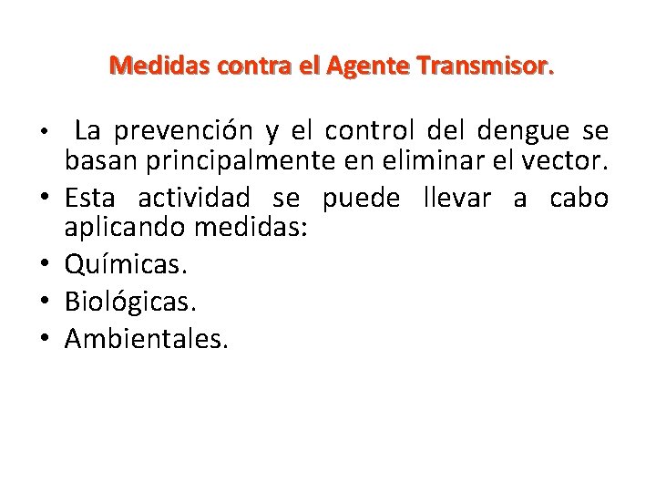 Medidas contra el Agente Transmisor. • La prevención y el control dengue se •