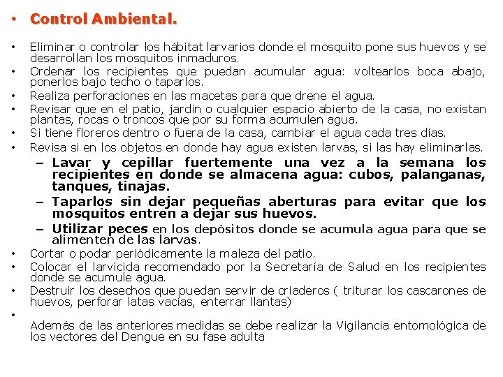  • Control Ambiental. • • • Eliminar o controlar los hábitat larvarios donde