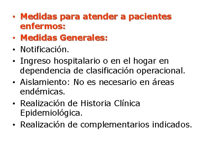  • Medidas para atender a pacientes enfermos: • Medidas Generales: • Notificación. •