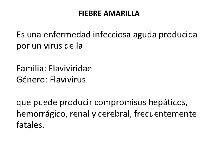 FIEBRE AMARILLA Es una enfermedad infecciosa aguda producida por un virus de la Familia: