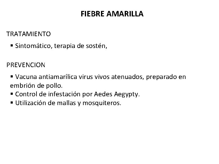 FIEBRE AMARILLA TRATAMIENTO § Sintomático, terapia de sostén, PREVENCION § Vacuna antiamarílica virus vivos