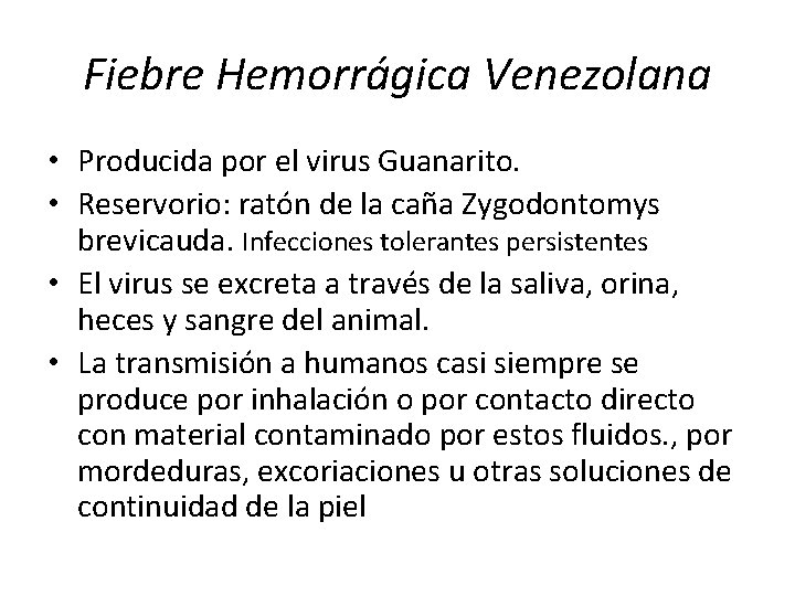 Fiebre Hemorrágica Venezolana • Producida por el virus Guanarito. • Reservorio: ratón de la