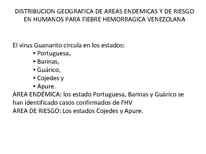 DISTRIBUCION GEOGRAFICA DE AREAS ENDEMICAS Y DE RIESGO EN HUMANOS PARA FIEBRE HEMORRAGICA VENEZOLANA