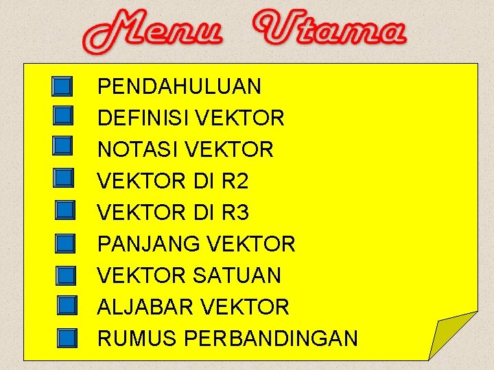 PENDAHULUAN DEFINISI VEKTOR NOTASI VEKTOR DI R 2 VEKTOR DI R 3 PANJANG VEKTOR