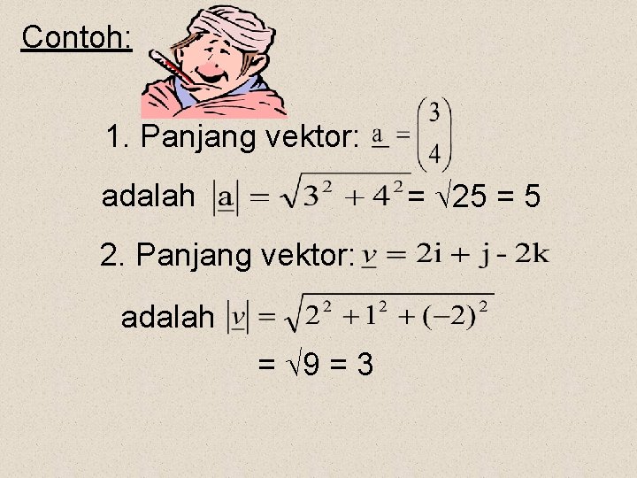 Contoh: 1. Panjang vektor: = 25 = 5 adalah 2. Panjang vektor: adalah =