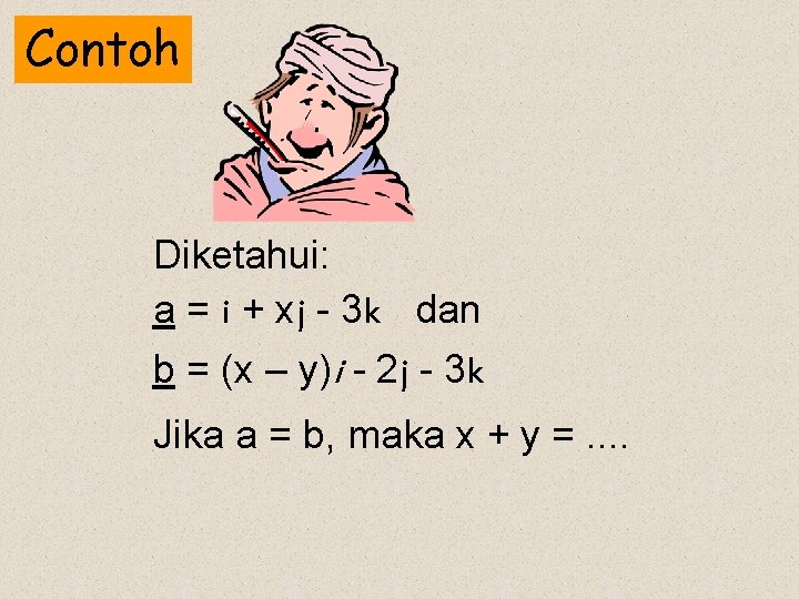 Contoh Diketahui: a = i + xj - 3 k dan b = (x