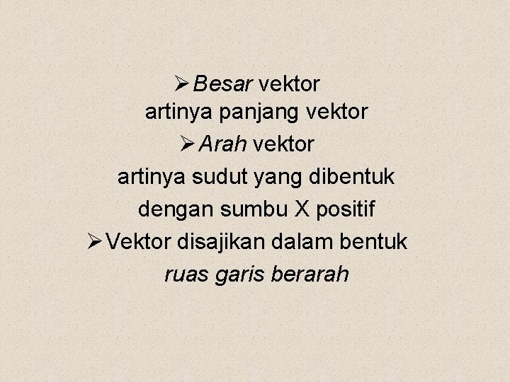 Ø Besar vektor artinya panjang vektor Ø Arah vektor artinya sudut yang dibentuk dengan