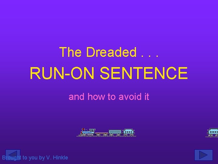 The Dreaded. . . RUN-ON SENTENCE and how to avoid it Brought to you