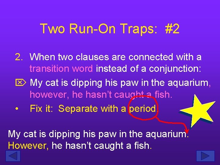 Two Run-On Traps: #2 2. When two clauses are connected with a transition word