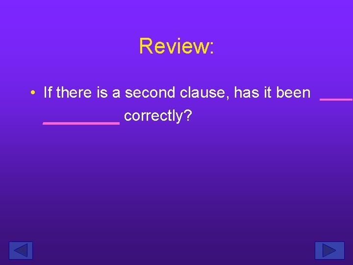 Review: • If there is a second clause, has it been _______ correctly? 