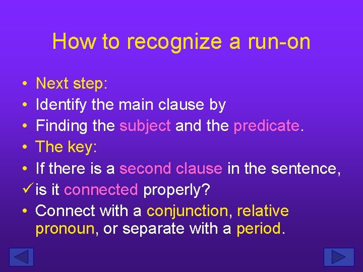 How to recognize a run-on • Next step: • Identify the main clause by
