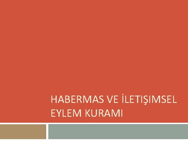 HABERMAS VE İLETIŞIMSEL EYLEM KURAMI 