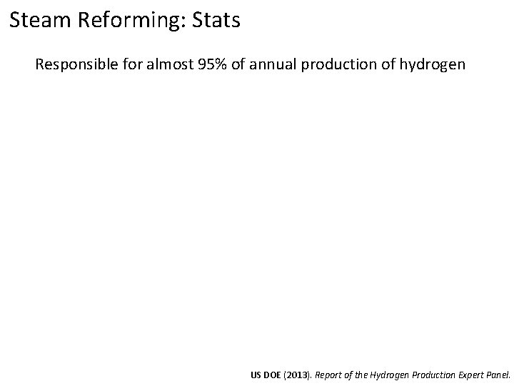 Steam Reforming: Stats Responsible for almost 95% of annual production of hydrogen US DOE