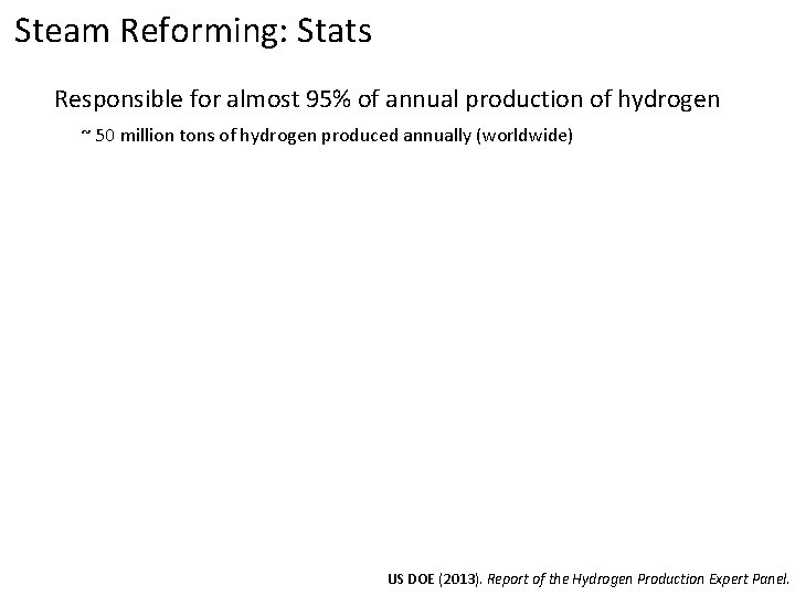 Steam Reforming: Stats Responsible for almost 95% of annual production of hydrogen ~ 50
