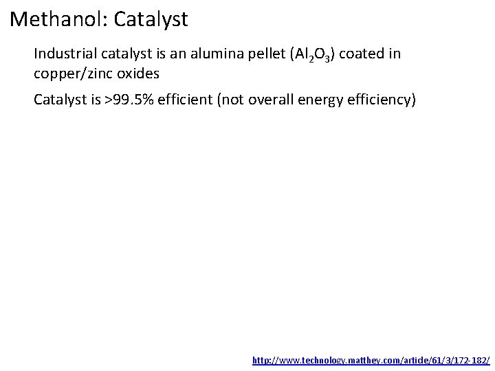 Methanol: Catalyst Industrial catalyst is an alumina pellet (Al 2 O 3) coated in