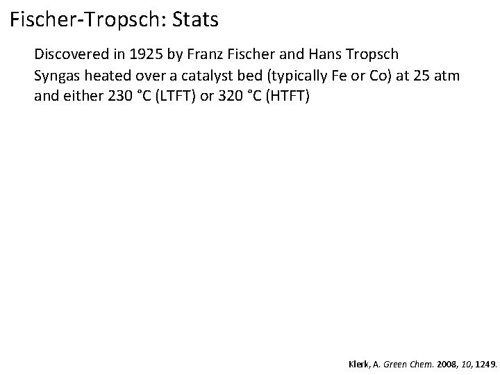 Fischer-Tropsch: Stats Discovered in 1925 by Franz Fischer and Hans Tropsch Syngas heated over