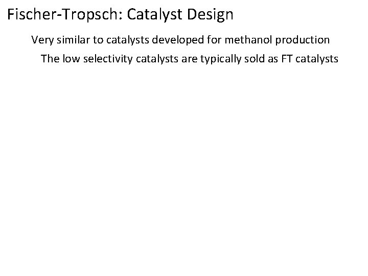 Fischer-Tropsch: Catalyst Design Very similar to catalysts developed for methanol production The low selectivity