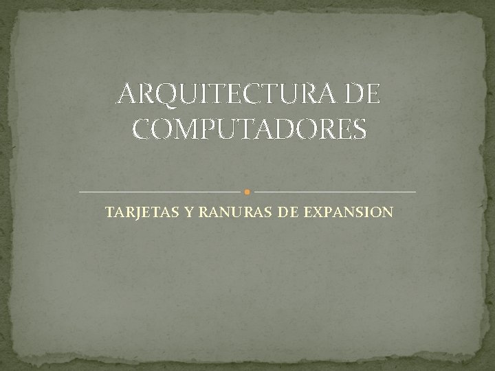 ARQUITECTURA DE COMPUTADORES TARJETAS Y RANURAS DE EXPANSION 