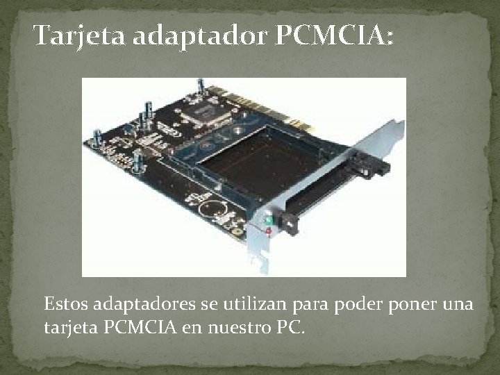 Tarjeta adaptador PCMCIA: Estos adaptadores se utilizan para poder poner una tarjeta PCMCIA en