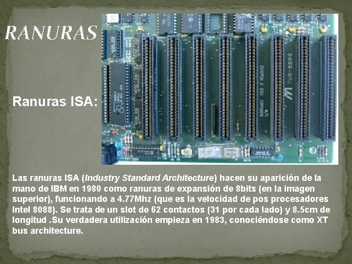 RANURAS Ranuras ISA: Las ranuras ISA (Industry Standard Architecture) hacen su aparición de la