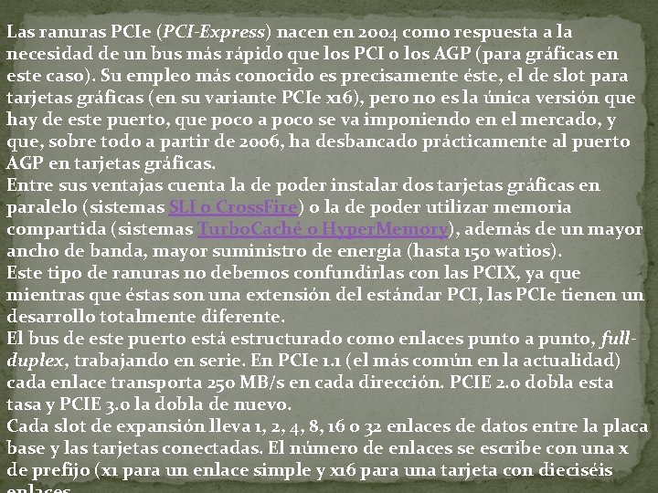 Las ranuras PCIe (PCI-Express) nacen en 2004 como respuesta a la necesidad de un