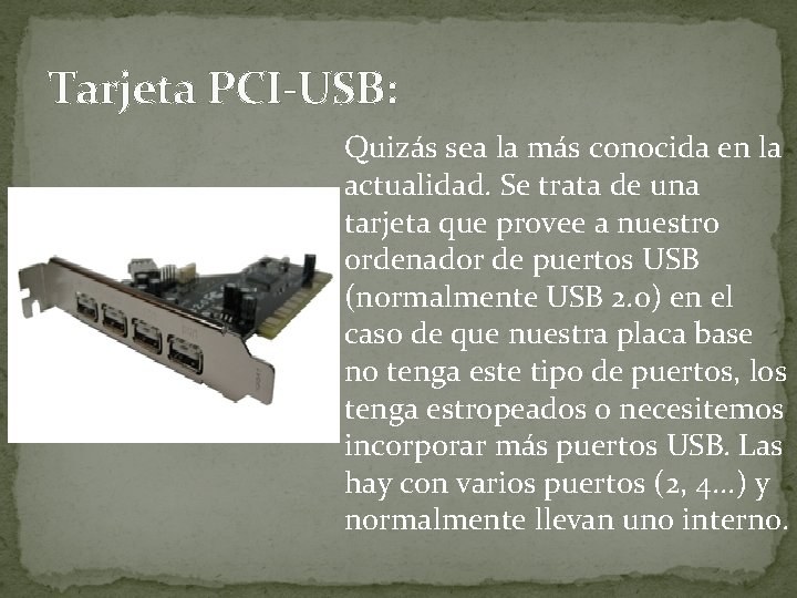 Tarjeta PCI-USB: Quizás sea la más conocida en la actualidad. Se trata de una