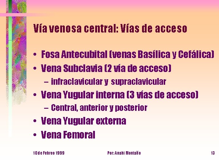 Vía venosa central: Vías de acceso • Fosa Antecubital (venas Basílica y Cefálica) •