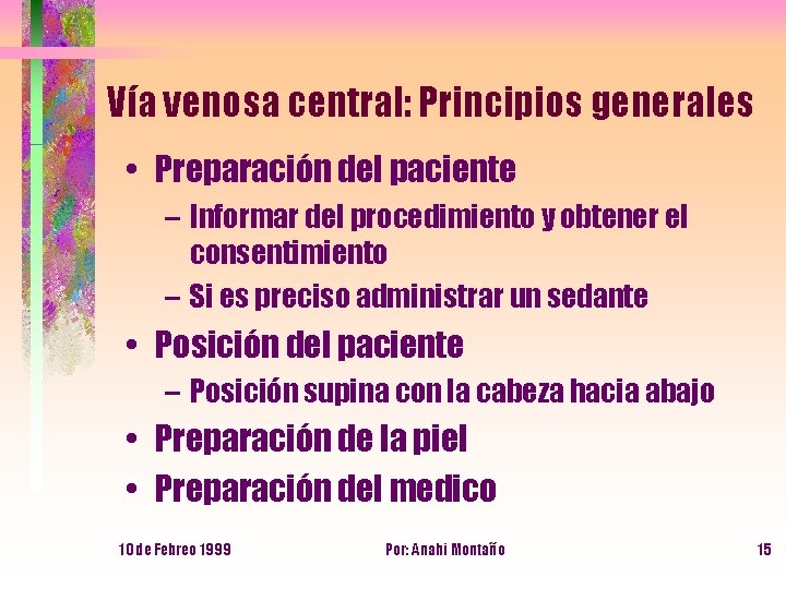 Vía venosa central: Principios generales • Preparación del paciente – Informar del procedimiento y