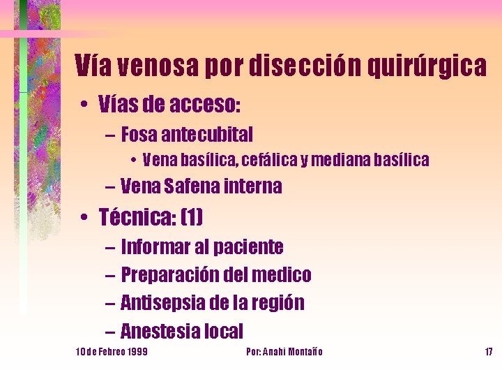 Vía venosa por disección quirúrgica • Vías de acceso: – Fosa antecubital • Vena