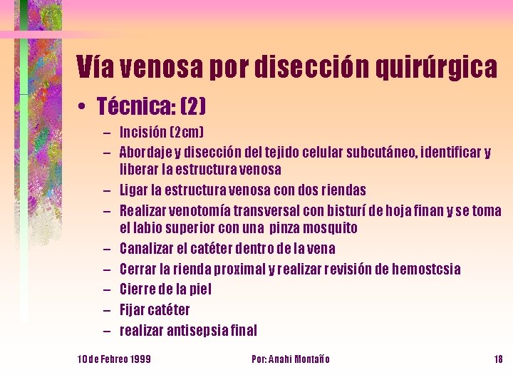 Vía venosa por disección quirúrgica • Técnica: (2) – Incisión (2 cm) – Abordaje