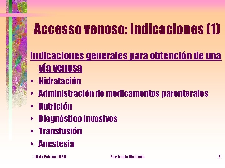 Accesso venoso: Indicaciones (1) Indicaciones generales para obtención de una vía venosa • •