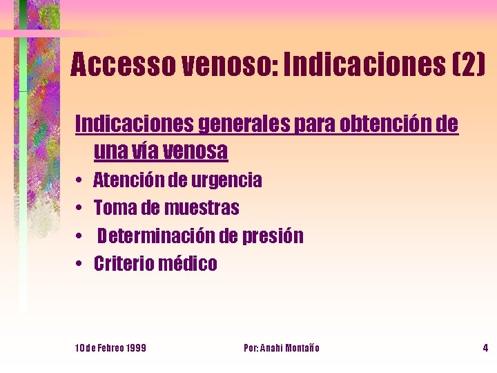 Accesso venoso: Indicaciones (2) Indicaciones generales para obtención de una vía venosa • •
