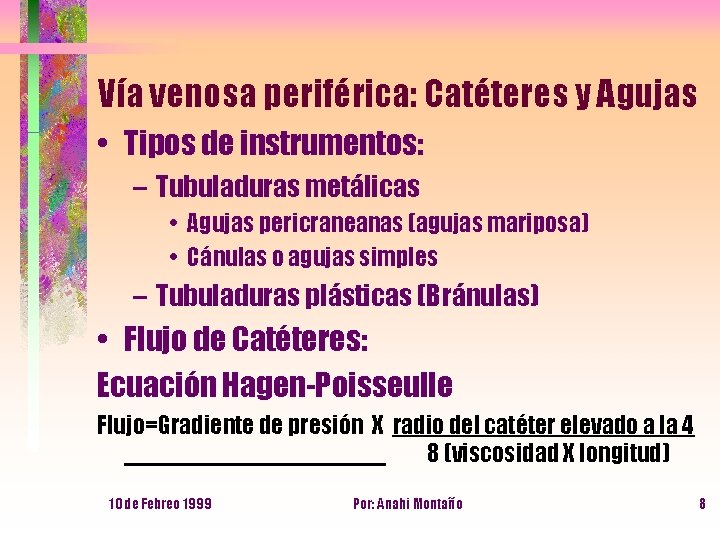 Vía venosa periférica: Catéteres y Agujas • Tipos de instrumentos: – Tubuladuras metálicas •