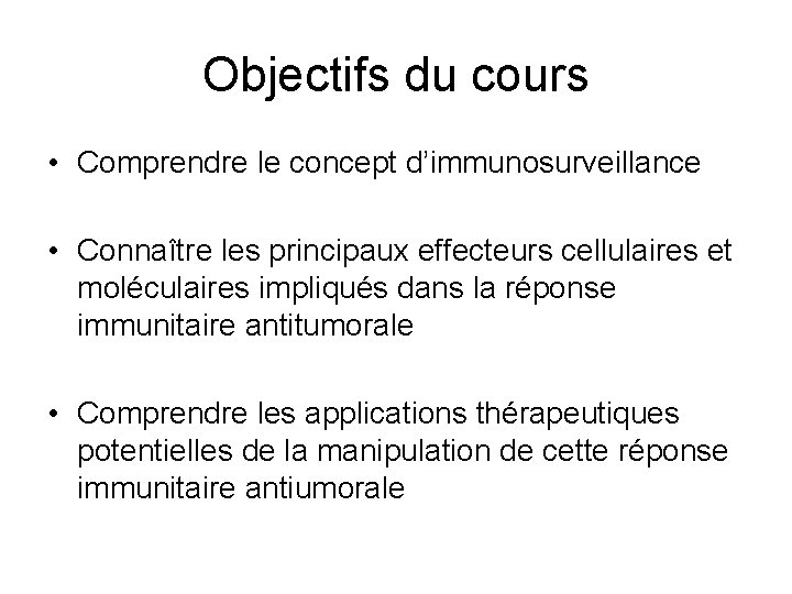 Objectifs du cours • Comprendre le concept d’immunosurveillance • Connaître les principaux effecteurs cellulaires