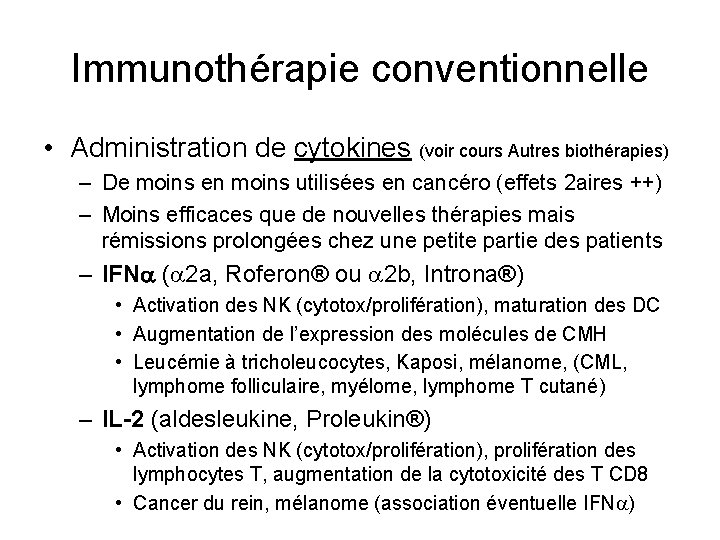 Immunothérapie conventionnelle • Administration de cytokines (voir cours Autres biothérapies) – De moins en