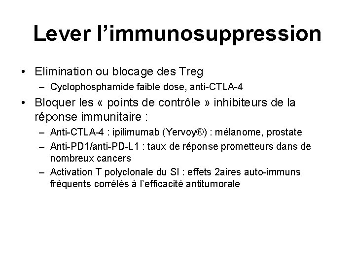 Lever l’immunosuppression • Elimination ou blocage des Treg – Cyclophosphamide faible dose, anti-CTLA-4 •