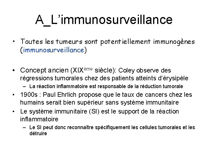 A_L’immunosurveillance • Toutes les tumeurs sont potentiellement immunogènes (immunosurveillance) • Concept ancien (XIXème siècle):