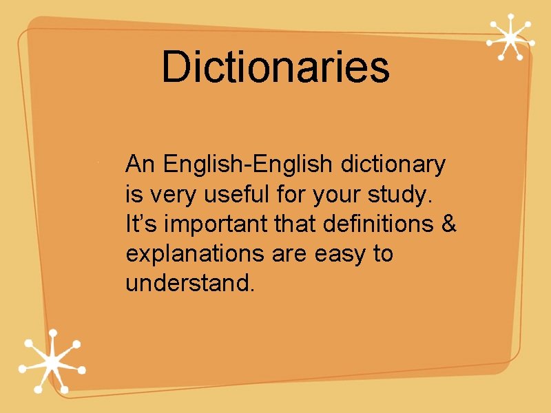 Dictionaries An English-English dictionary is very useful for your study. It’s important that definitions