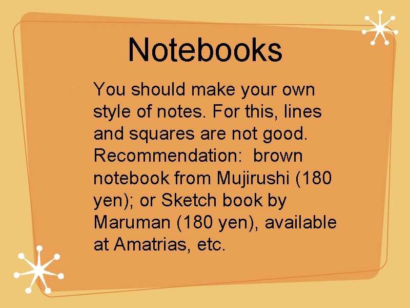 Notebooks You should make your own style of notes. For this, lines and squares