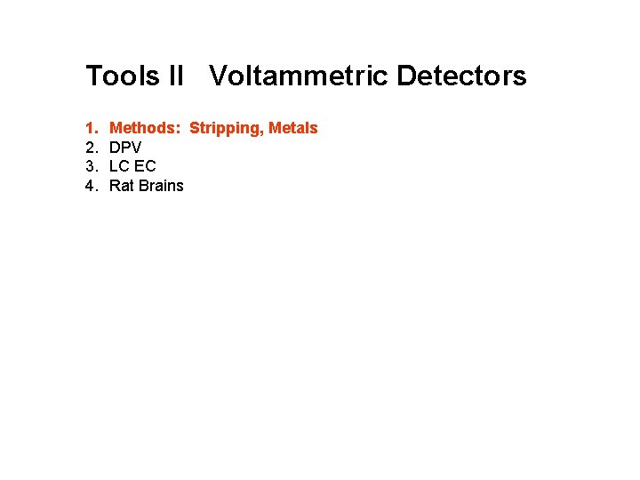 Tools II Voltammetric Detectors 1. 2. 3. 4. Methods: Stripping, Metals DPV LC EC Tools II Voltammetric Detectors 1. 2. 3. 4. Methods: Stripping, Metals DPV LC EC