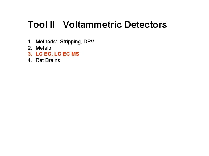Tool II Voltammetric Detectors 1. 2. 3. 4. Methods: Stripping, DPV Metals LC EC, Tool II Voltammetric Detectors 1. 2. 3. 4. Methods: Stripping, DPV Metals LC EC,