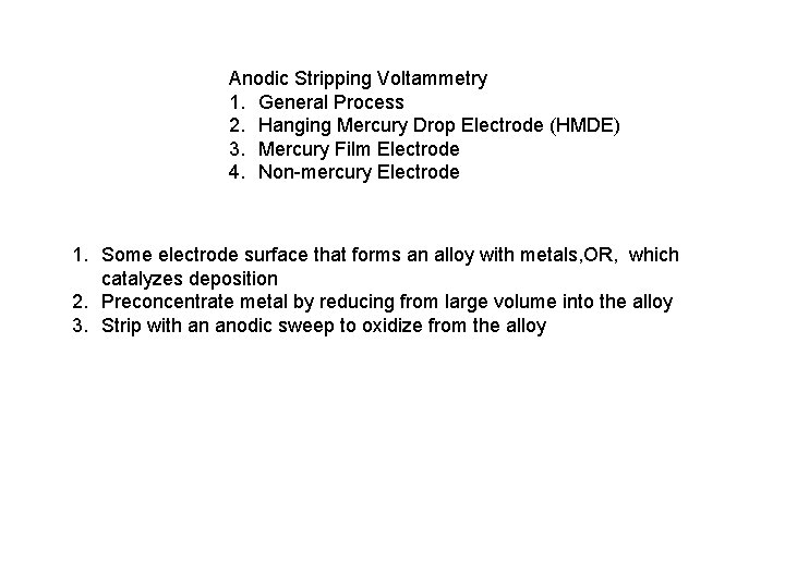 Anodic Stripping Voltammetry 1. General Process 2. Hanging Mercury Drop Electrode (HMDE) 3. Mercury Anodic Stripping Voltammetry 1. General Process 2. Hanging Mercury Drop Electrode (HMDE) 3. Mercury