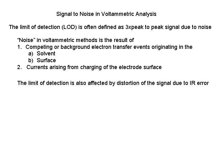 Signal to Noise in Voltammetric Analysis The limit of detection (LOD) is often defined Signal to Noise in Voltammetric Analysis The limit of detection (LOD) is often defined