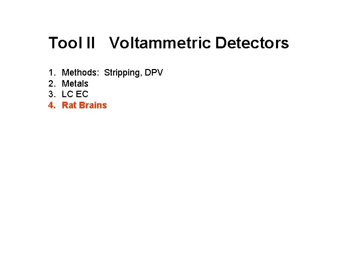 Tool II Voltammetric Detectors 1. 2. 3. 4. Methods: Stripping, DPV Metals LC EC Tool II Voltammetric Detectors 1. 2. 3. 4. Methods: Stripping, DPV Metals LC EC