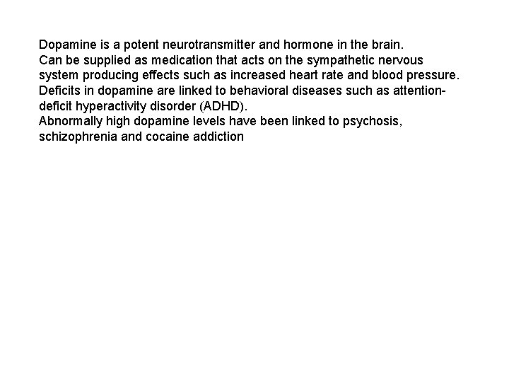 Dopamine is a potent neurotransmitter and hormone in the brain. Can be supplied as Dopamine is a potent neurotransmitter and hormone in the brain. Can be supplied as