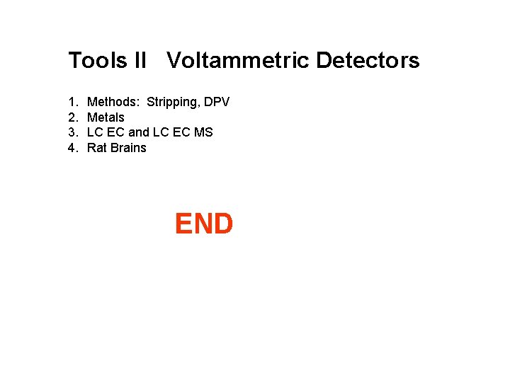 Tools II Voltammetric Detectors 1. 2. 3. 4. Methods: Stripping, DPV Metals LC EC Tools II Voltammetric Detectors 1. 2. 3. 4. Methods: Stripping, DPV Metals LC EC