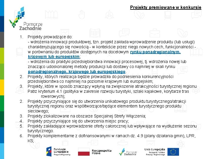 Projekty premiowane w konkursie 1. Projekty prowadzące do: - wdrożenia innowacji produktowej, tzn. projekt