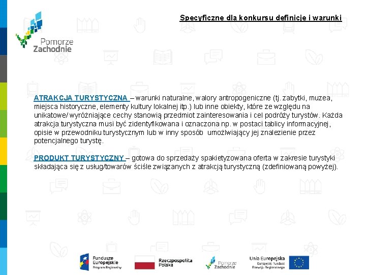 Specyficzne dla konkursu definicje i warunki ATRAKCJA TURYSTYCZNA – warunki naturalne, walory antropogeniczne (tj.