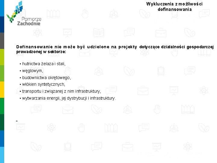 Wykluczenia z możliwości dofinansowania Dofinansowanie może być udzielone na projekty dotyczące działalności gospodarczej prowadzonej