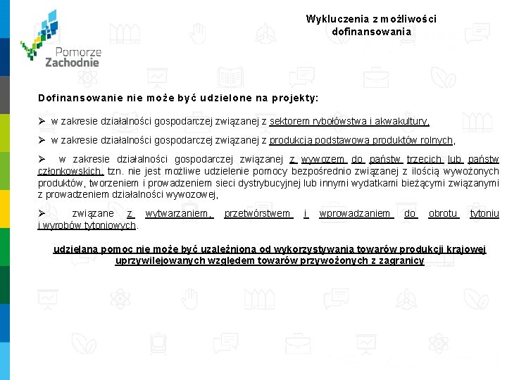 Wykluczenia z możliwości dofinansowania Dofinansowanie może być udzielone na projekty: Ø w zakresie działalności